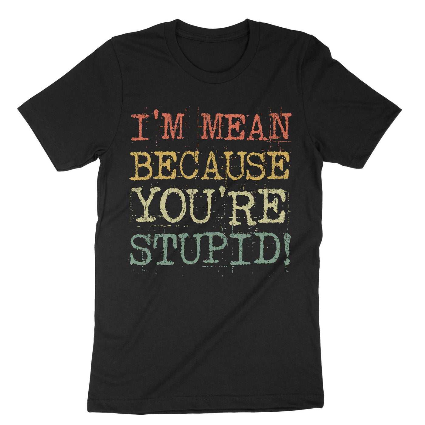 Black I Mean Because Youre Stupid T-Shirt#color_black