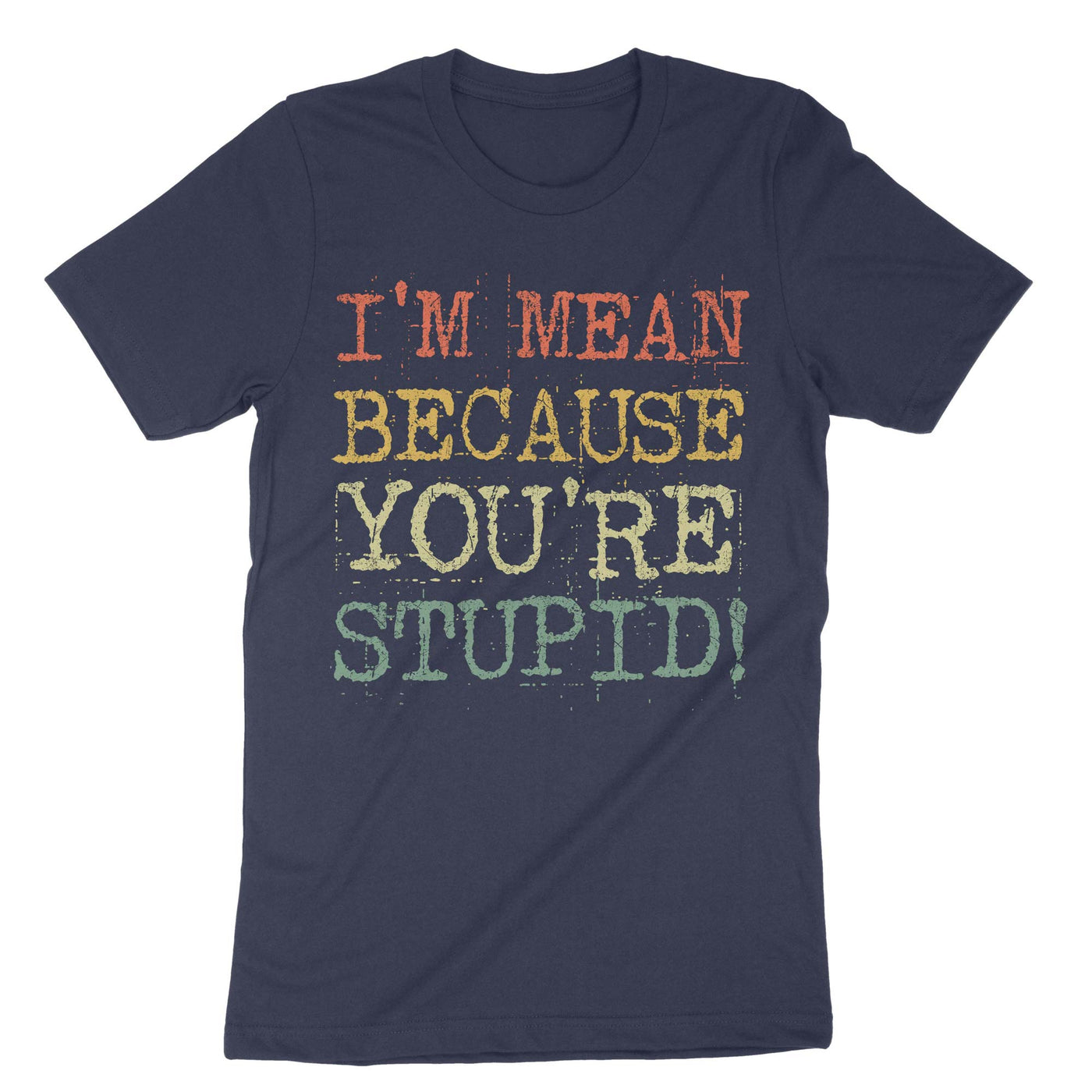 Navy I Mean Because Youre Stupid T-Shirt#color_navy