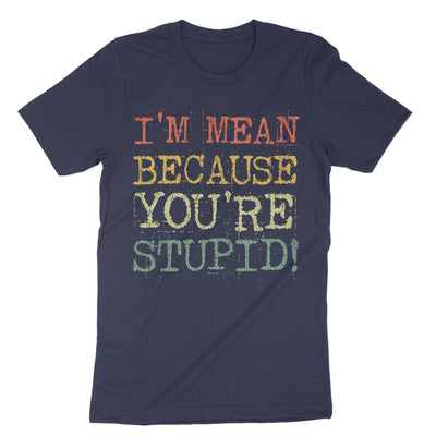 Navy I Mean Because Youre Stupid T-Shirt#color_navy