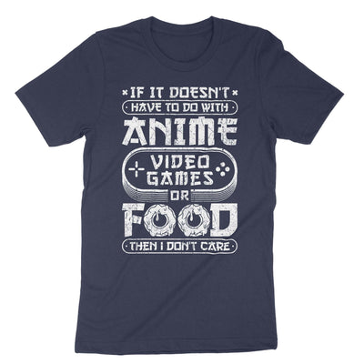 Navy If It Doesn't Have To Do With Anime Video Games Or Food Then I Don't Care T-Shirt#color_navy