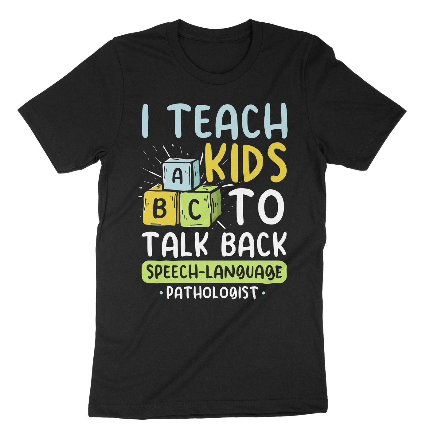 Black I Teach Kids To Talk Back Speech Language Pathologist T-Shirt#color_black