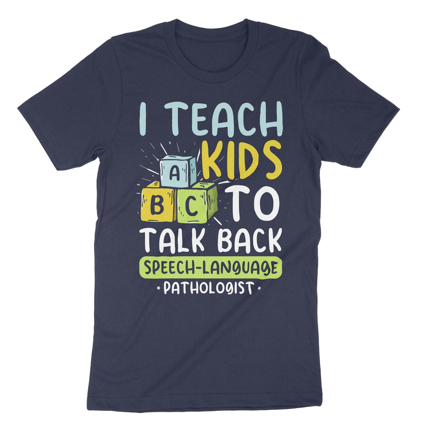 Navy I Teach Kids To Talk Back Speech Language Pathologist T-Shirt#color_navy