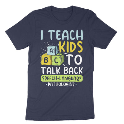 Navy I Teach Kids To Talk Back Speech Language Pathologist T-Shirt#color_navy