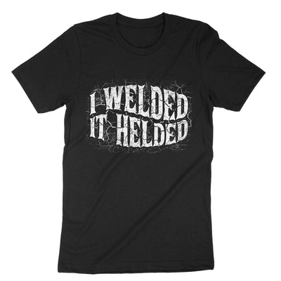 Black I Welded It Helded T-Shirt#color_black