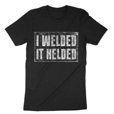 Black I Welded It Helded T-Shirt#color_black