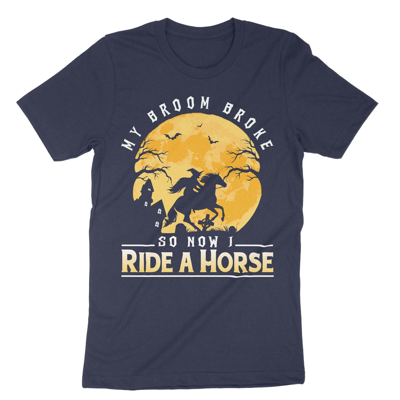 Navy My Broom Broke So Now I Ride A Horse T-Shirt#color_navy