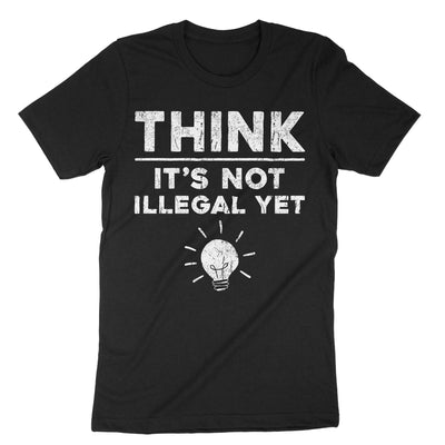 Black Think Its Not Illegal Yet T-Shirt#color_black
