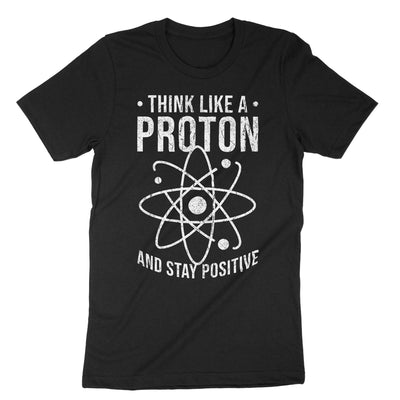 Black Think Like A Proton And Stay Positive T-Shirt#color_black
