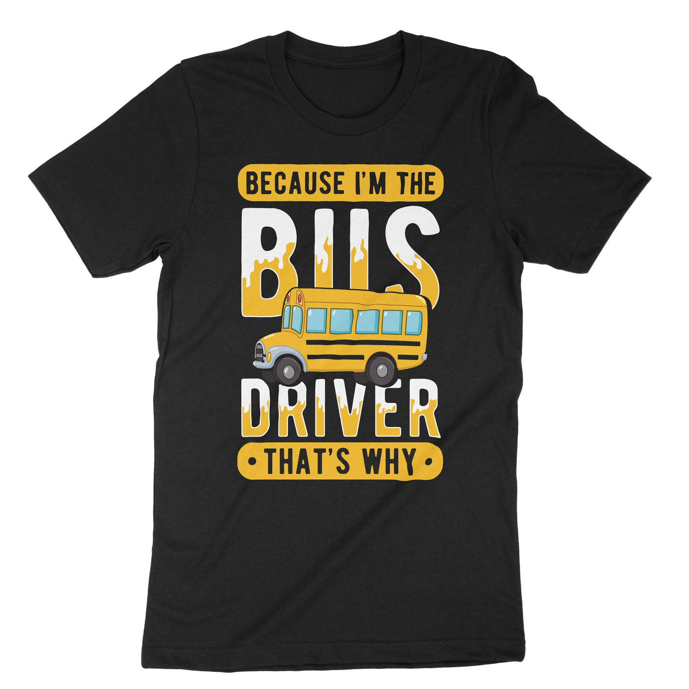 Black Because Im The Bus Driver Thats Why T-Shirt#color_black