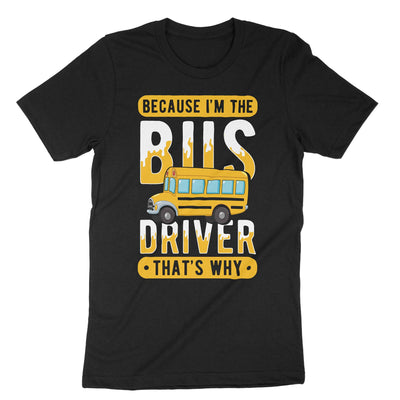 Black Because Im The Bus Driver Thats Why T-Shirt#color_black