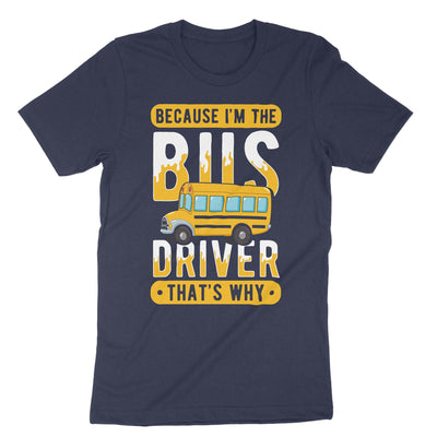 Navy Because Im The Bus Driver Thats Why T-Shirt#color_navy