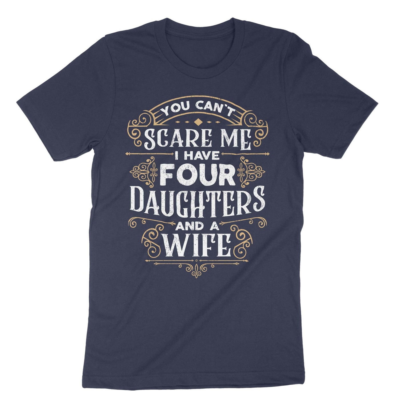 Navy You Cant Scare Me I Have Four Daughters And A Wife T-Shirt#color_navy