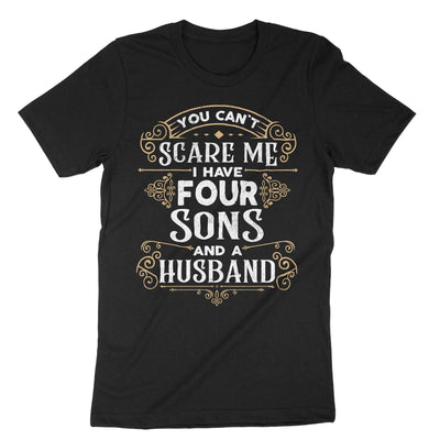 Black You Cant Scare Me I Have Four Sons And A Husband T-Shirt#color_black