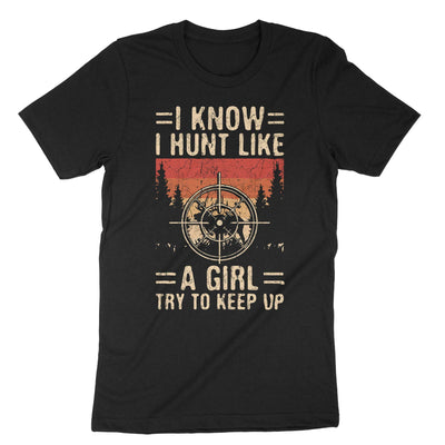 Black I Know I Hunt Like A Girl Try To Keep Up T-Shirt#color_black