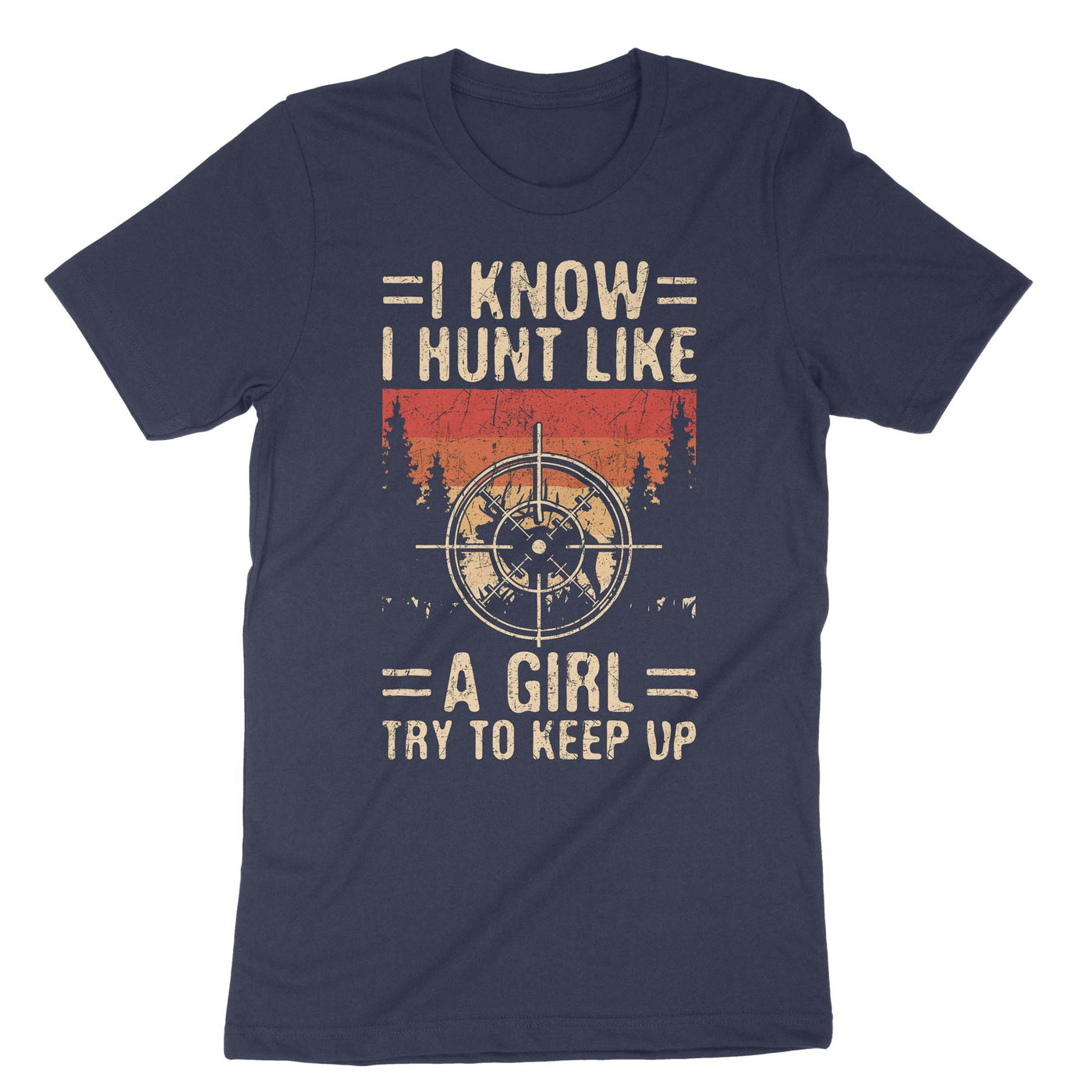 Navy I Know I Hunt Like A Girl Try To Keep Up T-Shirt#color_navy