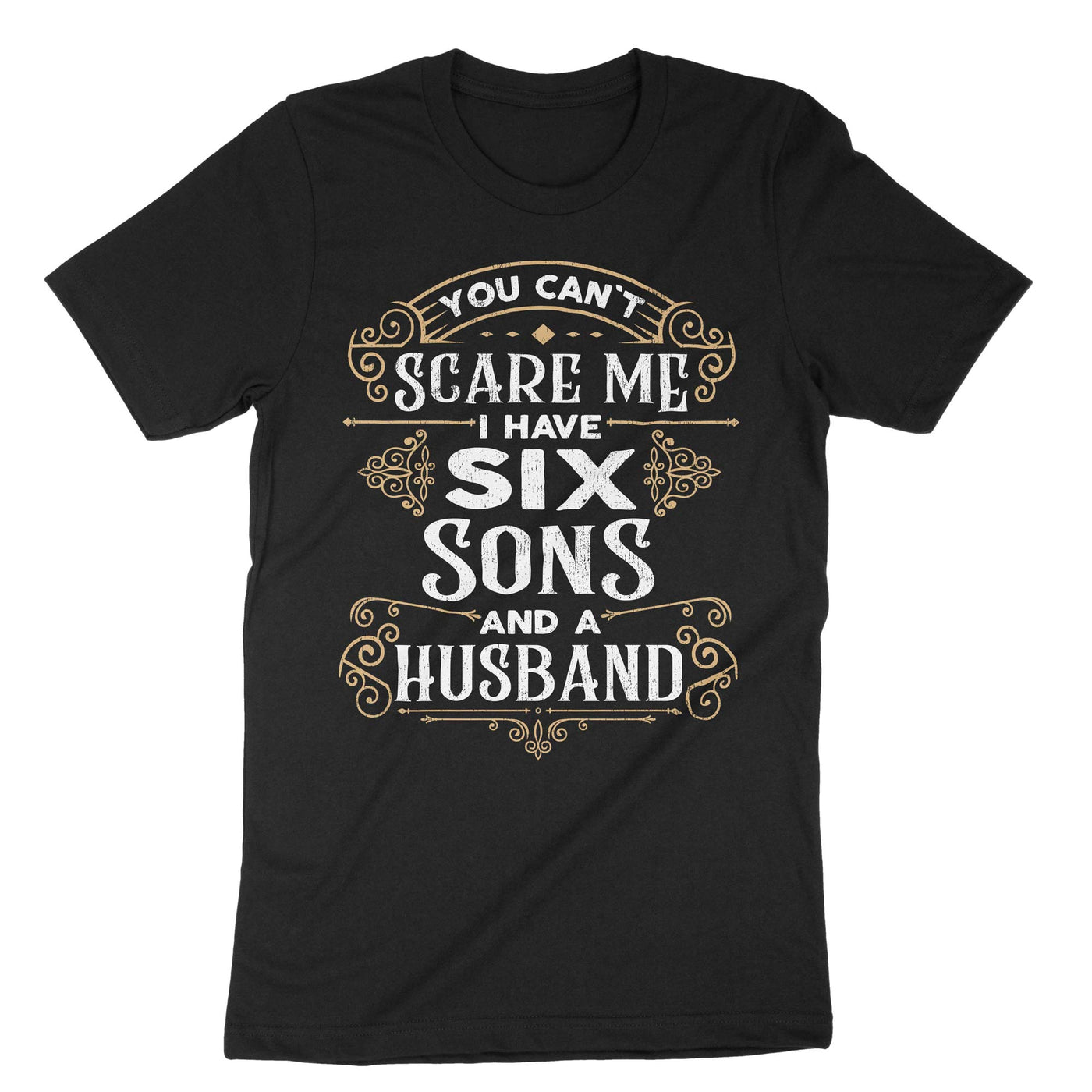 Black You Cant Scare Me I Have Six Sons And A Husband T-Shirt#color_black