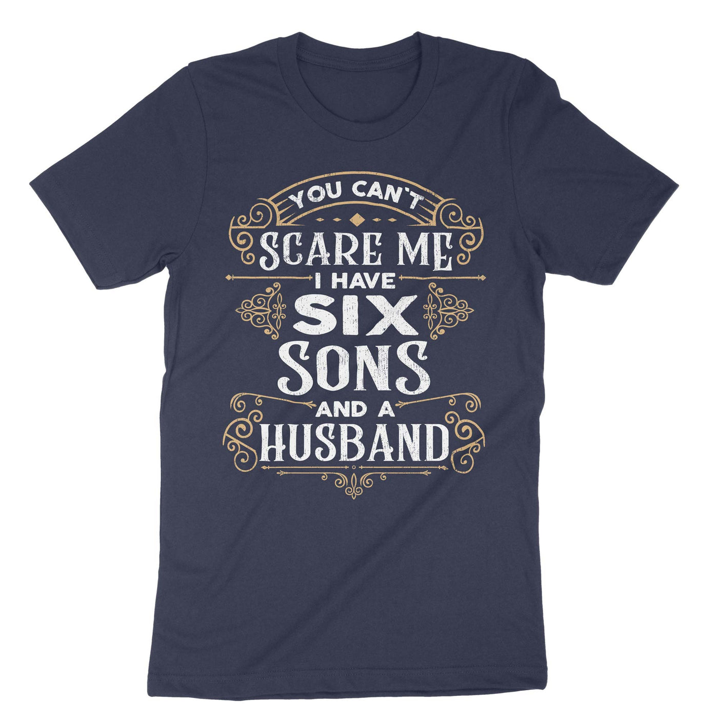 Navy You Cant Scare Me I Have Six Sons And A Husband T-Shirt#color_navy
