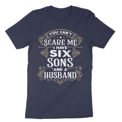 Navy You Cant Scare Me I Have Six Sons And A Husband T-Shirt#color_navy