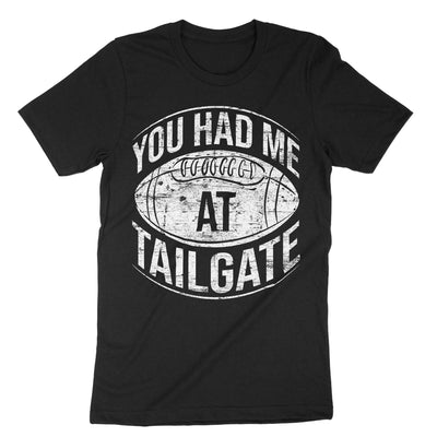 Black You Had Me At Tailgate T-Shirt#color_black