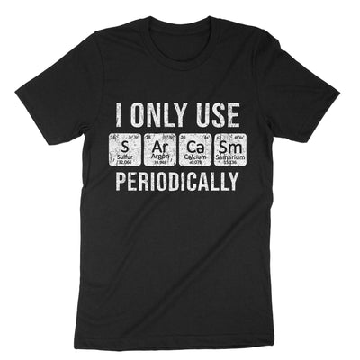 Black I Only Use Sarcasm Periodically T-Shirt#color_black