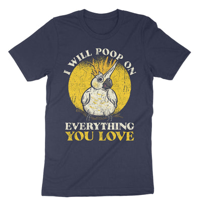 Navy Ill Poop On Everything You Love T-Shirt#color_navy