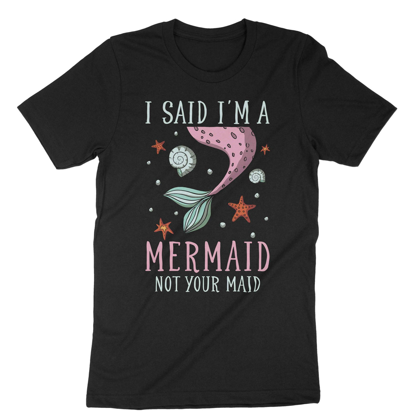 Black I Said Im A Mermaid Not Your Maid T-Shirt#color_black