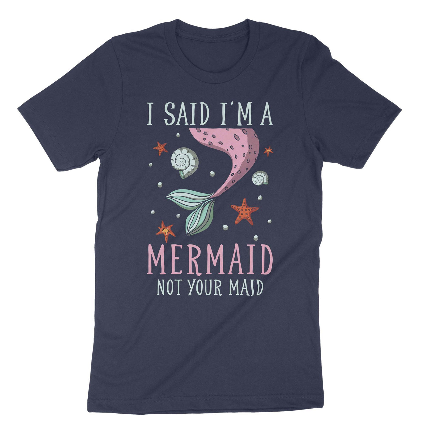 Navy I Said Im A Mermaid Not Your Maid T-Shirt#color_navy