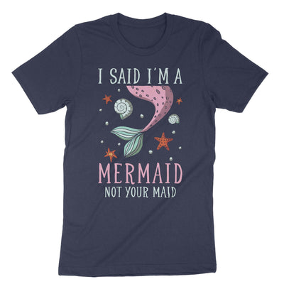 Navy I Said Im A Mermaid Not Your Maid T-Shirt#color_navy