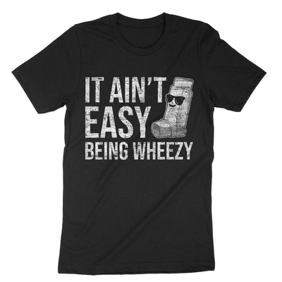 Black It Aint Easy Being Wheezy T-Shirt#color_black