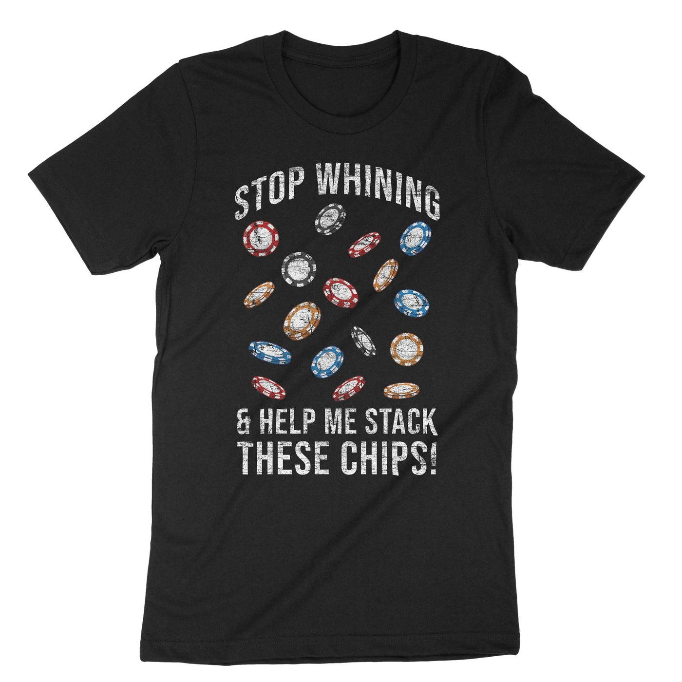 Black Stop Whining And Help Me Stack These Chips T-Shirt#color_black
