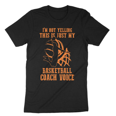 Black Im Not Yelling This Is Just My Basketball Coach Voice T-Shirt#color_black