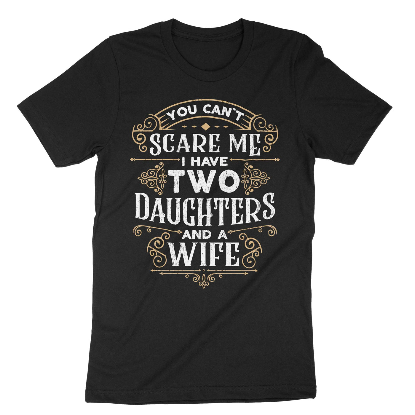 Black You Cant Scare Me I Have Two Daughters And A Wife T-Shirt#color_black