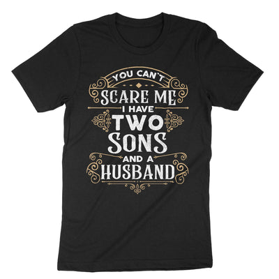 Black You Cant Scare Me I Have Two Sons And A Husband T-Shirt#color_black