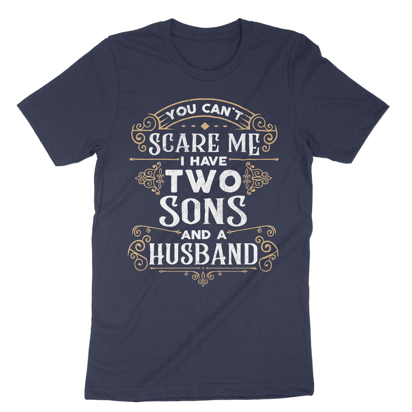 Navy You Cant Scare Me I Have Two Sons And A Husband T-Shirt#color_navy