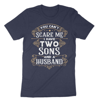 Navy You Cant Scare Me I Have Two Sons And A Husband T-Shirt#color_navy