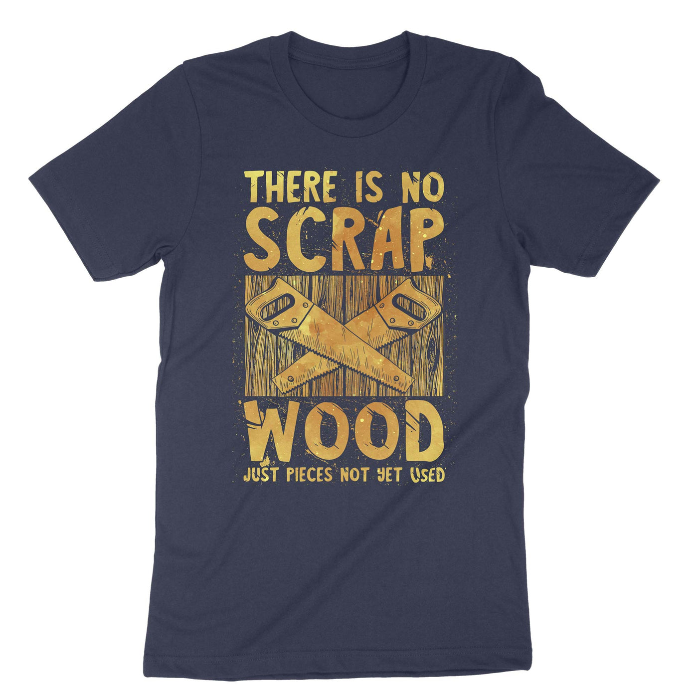 Navy There Is No Scrap Wood Just Pieces Not Yet Used T-Shirt#color_navy