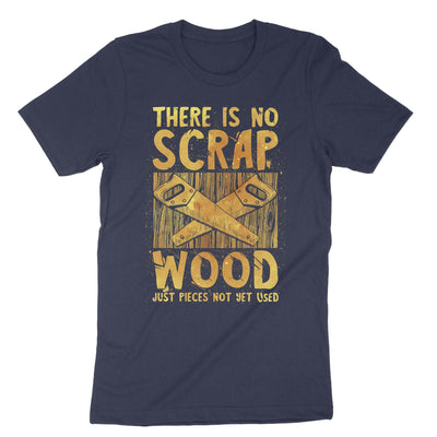 Navy There Is No Scrap Wood Just Pieces Not Yet Used T-Shirt#color_navy