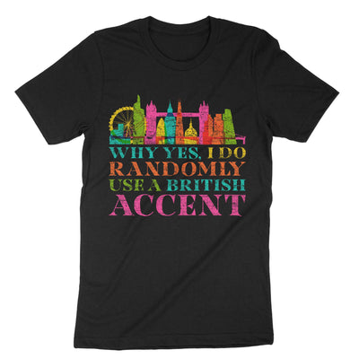 Black I Do Randomly Use British Accent T-Shirt#color_black