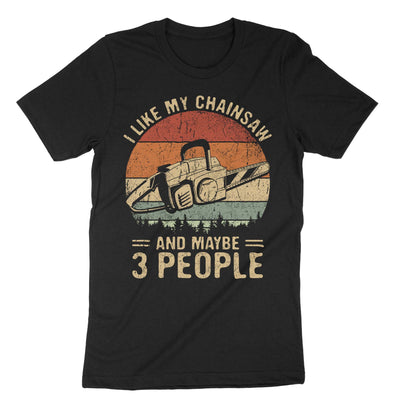 Black I Like My Chainsaw And Maybe 3 People T-Shirt#color_black