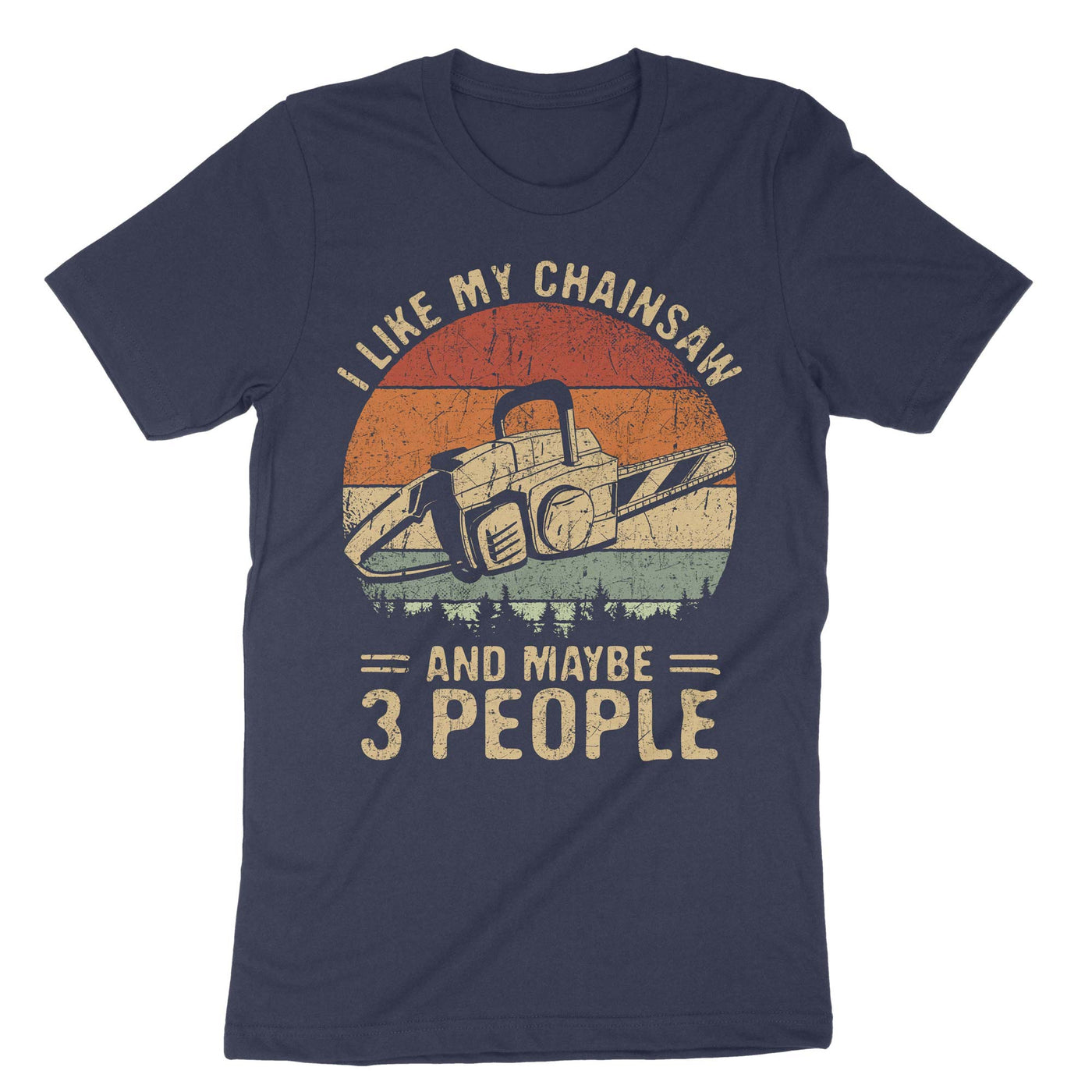 Navy I Like My Chainsaw And Maybe 3 People T-Shirt#color_navy