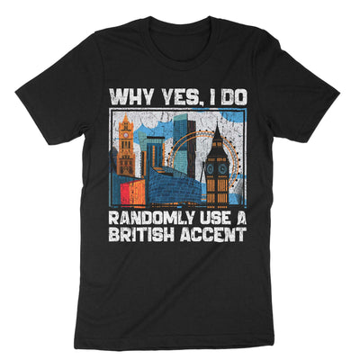 Black I Do Randomly Use British Accent T-Shirt#color_black
