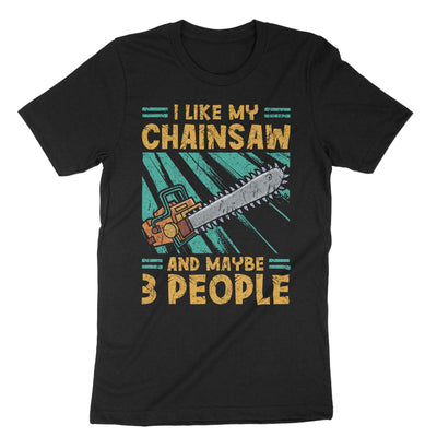Black I Like My Chainsaw And Maybe 3 People T-Shirt#color_black