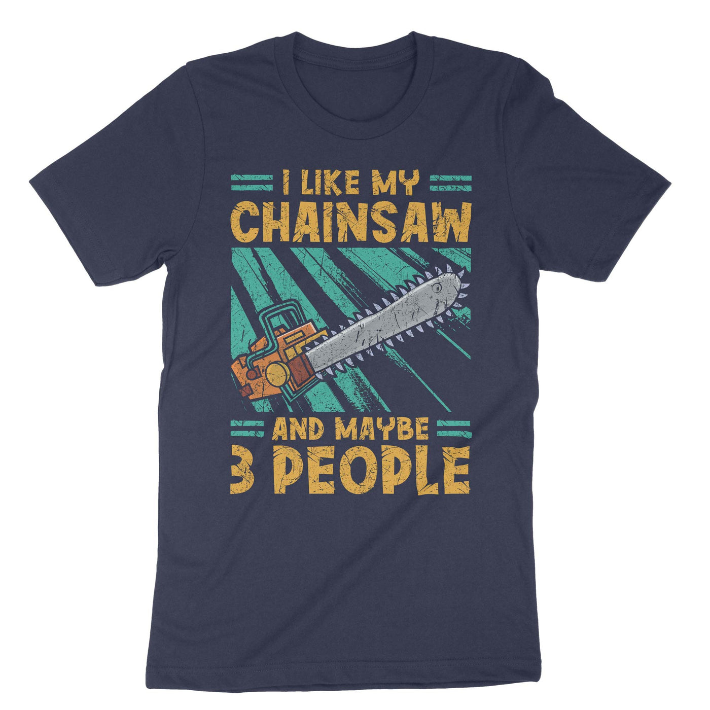 Navy I Like My Chainsaw And Maybe 3 People T-Shirt#color_navy