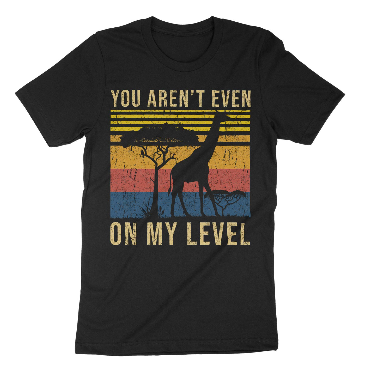 Black You Arent Even On My Level T-Shirt#color_black