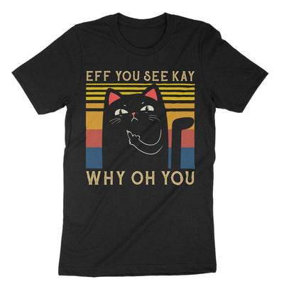 Black Eff You See Kay Why Oh You Cat T-Shirt#color_black