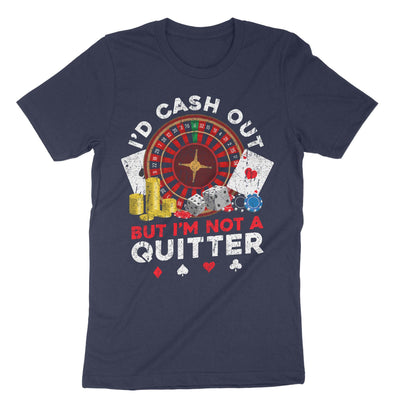Navy Id Cash Out But Im Not A Quitter T-Shirt#color_navy