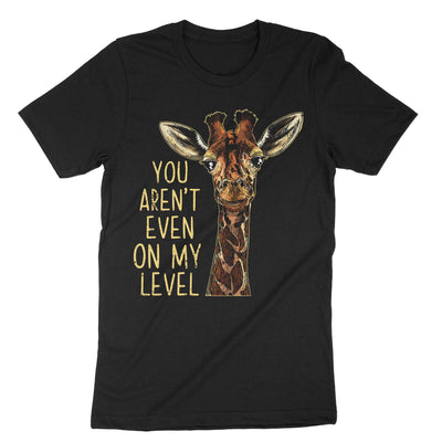 Black You Arent Even On My Level T-Shirt#color_black