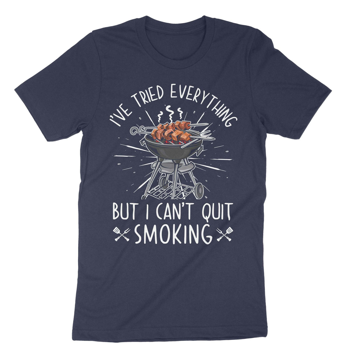 Navy I Have Tried Everything But I Cant Quit Smoking T-Shirt#color_navy