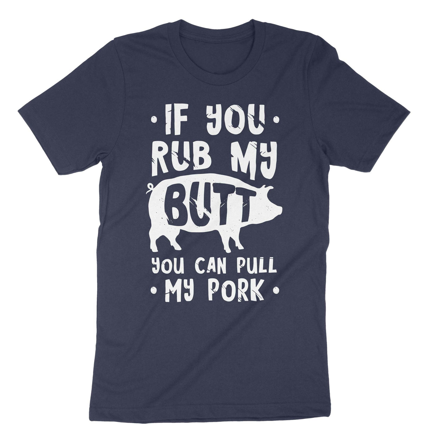 Navy If You Rub My Butt You Can Pull My Pork T-Shirt#color_navy