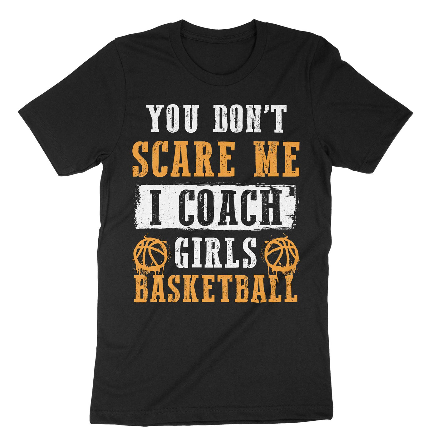 Black Dont Scare Me I Coach Girls Basketball T-Shirt#color_black